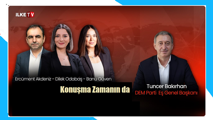 DEM Parti Eş Genel Başkanı Tuncer Bakırhan İlke TV'de